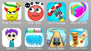 Draw To Smash,Hide Ball,Fork N Sausage,Jelly Run 2048,Sprunki,Count Master,Going Balls