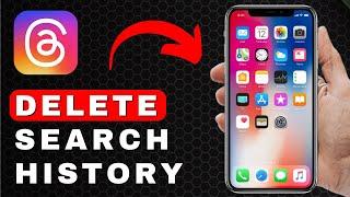 How to Delete a Search History on Threads | Android & iOS