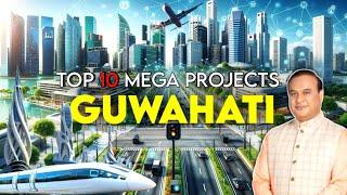 Top 10 Mega Projects Transforming Guwahati | |2025 में बदल जाएगी गुवाहाटी की तस्वीर | Assam