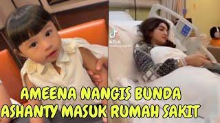 AMEENA AZURA NANGIS BUNDA ASHANTY MASUK RUMAH SAKIT