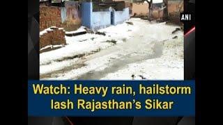 Watch: Heavy rain, hailstorm lash Rajasthan's Sikar - Rajasthan News