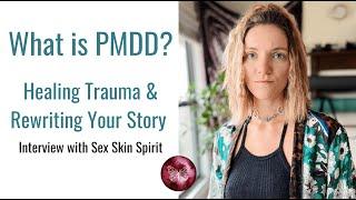 What is PMDD? Healing Trauma & Rewriting Your Story - Interview with Sex Skin Spirit