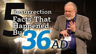 Five Resurrection Facts That Occurred by 36 A.D.