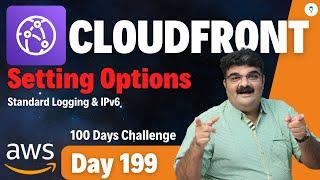 Day 199 || AWS CloudFront Tutorial || AWS CloudFront Setting Options Part 2