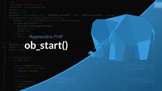 Apprendre le PHP : Chapitre 37, ob_start