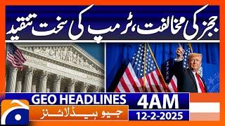 Judges' opposition, Trump's strong criticism | Geo News 4 AM Headlines | 12th Feb 2025