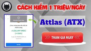 Cách Kiếm Tiền Online +1 Triệu Mỗi Ngày Trên Điện Thoại, Chỉ Cần Chơi Sàn App Attlas (ATX) Là Được