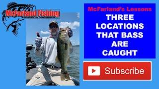 McFARLAND'S LESSONS - THE THREE LOCATIONS THAT BASS ARE CAUGHT