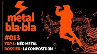 metal bla•bla #013 - Néo metal / La composition