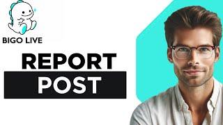 How To Report A Post On Bigo Live - Quick And Easy