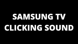 Samsung TV Clicking Sound - Causes and Fixes