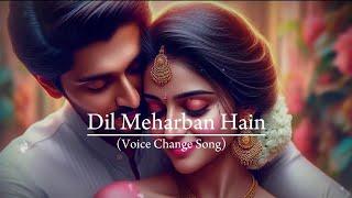 New Hindi songs Dil Meharban Hain (Voice Change Song) Romantic songs