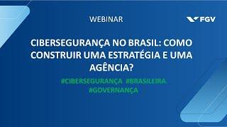 Webinar | Cibersegurança no Brasil: como construir uma estratégia e uma agência?