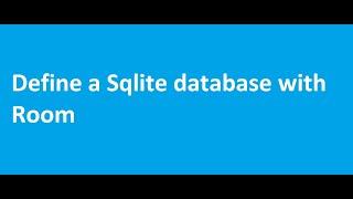 Chapter 6 : Lesson 03 Define a sqlite database with room