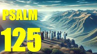 Psalm 125 Reading:  The Lord Surrounds His People (With words - KJV)