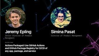 Actions Packaged: Using GitHub Actions and GitHub Package Registry - GitHub Universe 2019