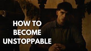 How to become unstoppable