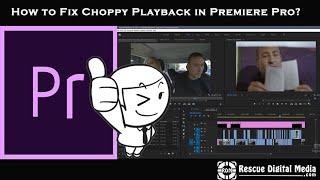 How to Fix Choppy Playback in Premiere Pro? | How-To Guide | Rescue Digital Media
