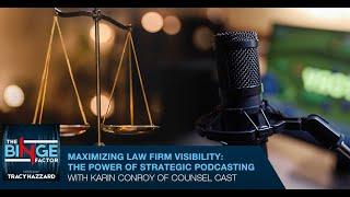 Maximizing Law Firm Visibility: The Power Of Strategic Podcasting With Karin Conroy Of Counsel Cast