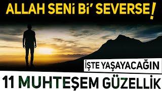 Allah seni bi severse bu 11 güzelliği yaşarsın..!