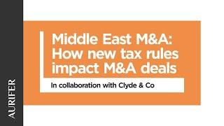 Middle East M&A: How new tax rules impact M&A deals