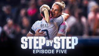 STEP BY STEP | Vivianne Miedema & Beth Mead | Viv and Beth make emotional returns ️ | Episode Five