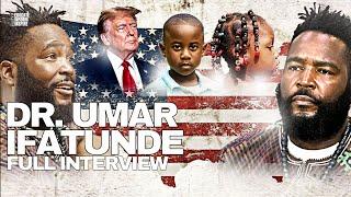 Dr. Umar On Donald Trump , Toxic Podcast Culture, Spirituality, Black Youth + Unemployment Crisis