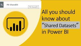 What is Power BI Shared Datasets? How to user to develop Multiple Reports using Single Dataset?