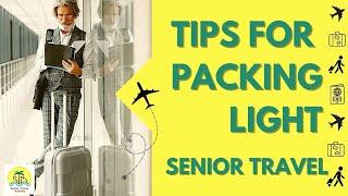 Tips For Packing Less | Senior Travel Tips