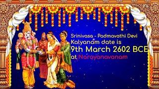 Venkateswara - Padmavathi Kalyanam date was 9th March 2602 BCE in Narayanavanam, near Tirupati