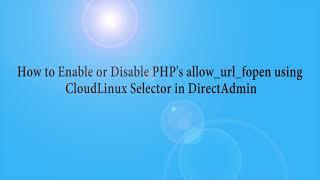 How to Enable or Disable PHP's allow url fopen using CloudLinux Selector in DirectAdmin   Nayo Hosti