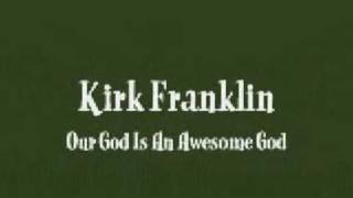 Kirk Franklin - (He Reigns) Our God Is An Awesome God