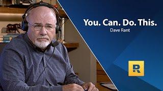 You. Can. Do. This. - Dave Ramsey Rant