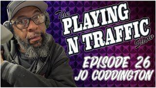 Playing N Traffic - Episode 25 - Jo Coddington