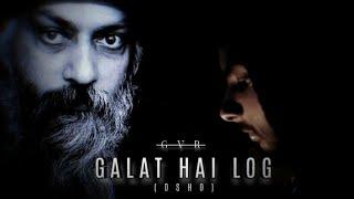 Galt hai Log.| official music video| GvR official | ft. Osho |(2022)