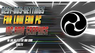 BEST OBS SETTINGS THAT MIGHT BE BEST FOR YOU | For Low End Pc Including AMD GRAPHICS CARD