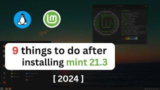 9 Things To Do After Installing Linux Mint 21.3 | Post install guide