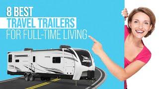 8 Best Travel Trailers to Live in Full Time