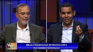 VEJAM SÓ! - BÍBLIA E ARQUEOLOGIA ENTREVISTA COM O PROF. DR RODRIGO SILVA Parte 2