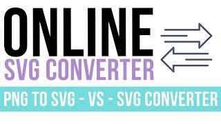 Easy Way To Convert PNG files to SVG for Cricut  - Comparing PNGtoSVG.com vs. SVGconverter.com