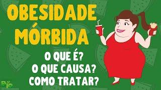  OBESIDADE MÓRBIDA: O que é? Por que você tem esse problema?