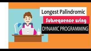 Longest Palindromic Subsequence dynamic programming : developing intuition