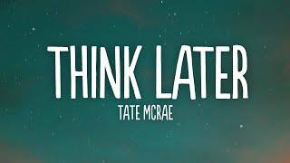 Tate McRae - think later (Lyrics)