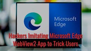 TWIM Ep90 Pt1: Are #Hackers Imitating The MS Edge #Webview2 App 'msedgewebview2.exe' To Trick You?