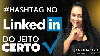 Como usar #Hashtags no Linkedin do jeito certo - Janaína Lima