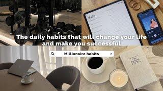 MILLIONAIRE DAILY HABITS - the daily habits that will change your life and make you successful