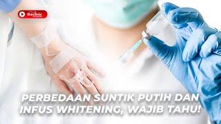 PERBEDAAN SUNTIK PUTIH DAN INFUS WHITENING, WAJIB TAHU!