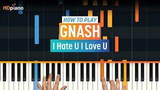 How to Play "I Hate U I Love U" by Gnash & Olivia O'Brien | HDpiano (Part 1) Piano Tutorial