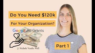 How To Get $120K FREE For Your Nonprofit - 2023 Full Google Grant Application Walkthrough - Part 1