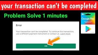 your transaction cannot be completed google play | how to fix transaction issue in google play